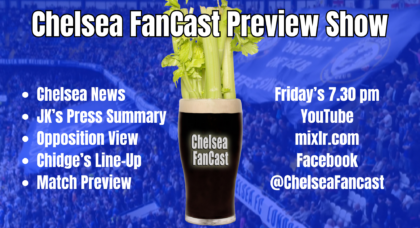 Chelsea FanCast Preview Show #1268